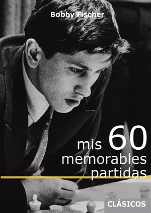 MIS 60 MEMORABLES PARTIDAS | 9788412510034 | FISCHER, BOBBY | Galatea Llibres | Llibreria online de Reus, Tarragona | Comprar llibres en català i castellà online