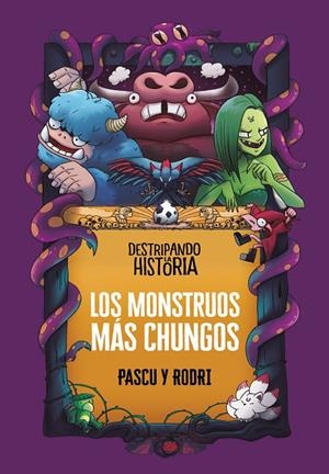 DESTRIPANDO LA HISTORIA - LOS MONSTRUOS MÁS CHUNGOS | 9788418915437 | SEPTIÉN, RODRIGO/PASCUAL «PASCU», ÁLVARO | Galatea Llibres | Llibreria online de Reus, Tarragona | Comprar llibres en català i castellà online