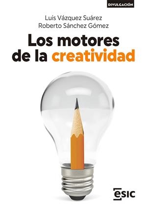 LOS MOTORES DE LA CREATIVIDAD | 9788418944451 | VÁZQUEZ SUÁREZ, LUIS/SÁNCHEZ GÓMEZ, ROBERTO | Galatea Llibres | Llibreria online de Reus, Tarragona | Comprar llibres en català i castellà online
