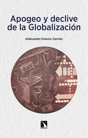 APOGEO Y DECLIVE DE LA GLOBALIZACIÓN | 9788413524948 | PALOMO GARRIDO, ALEKSANDRO | Galatea Llibres | Librería online de Reus, Tarragona | Comprar libros en catalán y castellano online