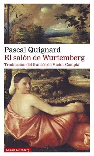 EL SALÓN DE WURTEMBERG | 9788418526350 | QUIGNARD, PASCAL | Galatea Llibres | Llibreria online de Reus, Tarragona | Comprar llibres en català i castellà online