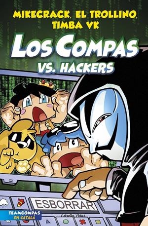 LOS COMPAS 7. LOS COMPAS VS. HACKERS | 9788413893020 | MIKECRACK, EL TROLLINO Y TIMBA VK | Galatea Llibres | Llibreria online de Reus, Tarragona | Comprar llibres en català i castellà online