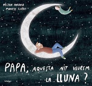 PAPA, AQUESTA NIT VEUREM LA LLUNA? | 9788424673451 | ANORO, HECTOR | Galatea Llibres | Librería online de Reus, Tarragona | Comprar libros en catalán y castellano online