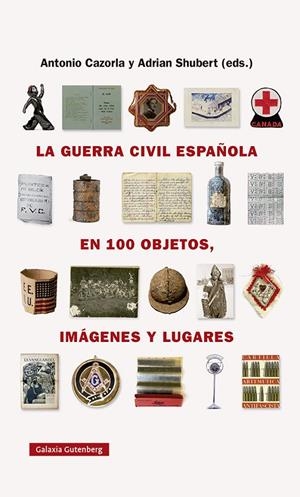 LA GUERRA CIVIL ESPAÑOLA EN CIEN OBJETOS, IMÁGENES Y LUGARES | 9788418218743 | SHUBERT, ADRIAN/CAZORLA SÁNCHEZ, ANTONIO | Galatea Llibres | Librería online de Reus, Tarragona | Comprar libros en catalán y castellano online