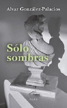 SOLO SOMBRAS | 9788412467239 | GONZÁLEZ-PALACIOS, ALVAR | Galatea Llibres | Librería online de Reus, Tarragona | Comprar libros en catalán y castellano online