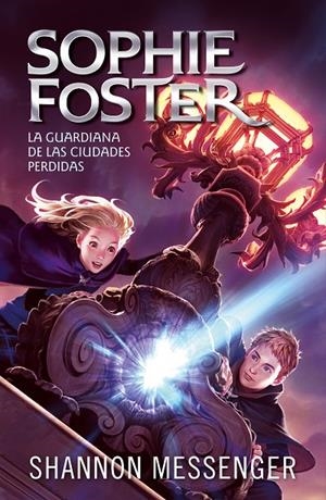 SOPHIE FOSTER 1 - LA GUARDIANA DE LAS CIUDADES PERDIDAS | 9788420459516 | MESSENGER, SHANNON | Galatea Llibres | Llibreria online de Reus, Tarragona | Comprar llibres en català i castellà online