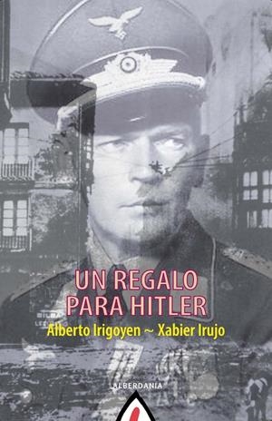 UN REGALO PARA HITLER | 9788498686937 | IRUJO, XABIER/IRIGOYEN, ALBERTO | Galatea Llibres | Librería online de Reus, Tarragona | Comprar libros en catalán y castellano online