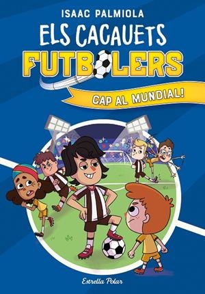 ELS CACAUETS FUTBOLERS 4. CAP AL MUNDIAL! | 9788413893068 | PALMIOLA, ISAAC | Galatea Llibres | Llibreria online de Reus, Tarragona | Comprar llibres en català i castellà online