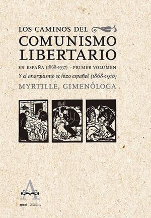 LOS CAMINOS DEL COMUNISMO LIBERTARIO EN ESPAÑA (1868-1937) PRIMER VOLUMEN | 9788418998041 | GONZALBO, MYRTILLE | Galatea Llibres | Llibreria online de Reus, Tarragona | Comprar llibres en català i castellà online