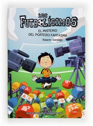 LOS FUTBOLISIMOS 3. EL MISTERIO DEL PORTERO FANTASMA | 9788467569162 | SANTIAGO, ROBERTO | Galatea Llibres | Librería online de Reus, Tarragona | Comprar libros en catalán y castellano online