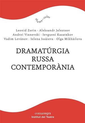 DRAMATÚRGIA RUSSA CONTEMPORÀNIA | 9788418857232 | ZORIN, LEONID/JELEZTSOV, ALEKSANDR/VIXNEVSKI, ANDREI/KAZATXKOV, IEVGUENI/LEVÀNOV, VADIM/ISSÀIEVA, IE | Galatea Llibres | Llibreria online de Reus, Tarragona | Comprar llibres en català i castellà online