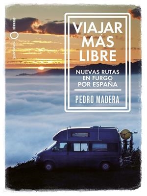 VIAJAR MÁS LIBRE - NUEVAS RUTAS EN FURGO POR ESPAÑA | 9788408255772 | MADERA, PEDRO | Galatea Llibres | Librería online de Reus, Tarragona | Comprar libros en catalán y castellano online