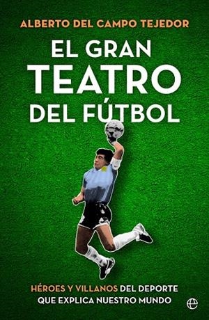 EL GRAN TEATRO DEL FÚTBOL | 9788413843858 | DEL CAMPO TEJEDOR, ALBERTO | Galatea Llibres | Llibreria online de Reus, Tarragona | Comprar llibres en català i castellà online