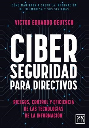 CIBERSEGURIDAD PARA DIRECTIVOS | 9788411311595 | DEUTSCH, VÍCTOR EDUARDO | Galatea Llibres | Librería online de Reus, Tarragona | Comprar libros en catalán y castellano online