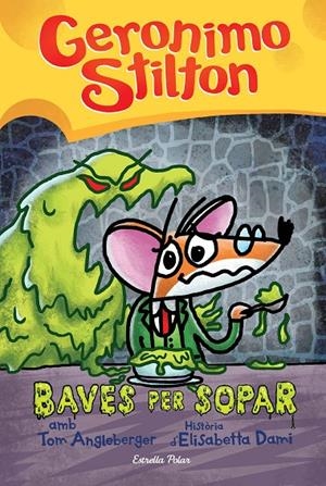 BAVES PER SOPAR. GERONIMO STILTON | 9788413892030 | Galatea Llibres | Llibreria online de Reus, Tarragona | Comprar llibres en català i castellà online