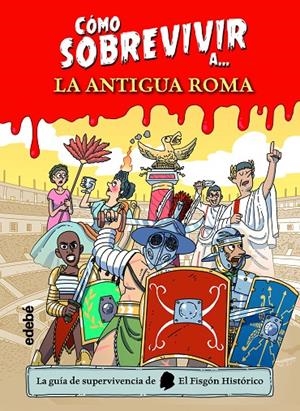 CÓMO SOBREVIVIR A LA ANTIGUA ROMA | 9788468356495 | EL FISGÓN HISTÓRICO | Galatea Llibres | Llibreria online de Reus, Tarragona | Comprar llibres en català i castellà online