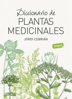 DICCIONARIO DE PLANTAS MEDICINALES | 9788491182283 | CEBRIÁN, JORDI | Galatea Llibres | Librería online de Reus, Tarragona | Comprar libros en catalán y castellano online