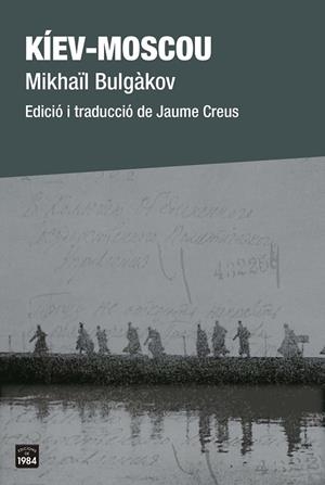 KÍEV-MOSCOU | 9788418858208 | BULGÀKOV, MIKHAÏL | Galatea Llibres | Llibreria online de Reus, Tarragona | Comprar llibres en català i castellà online
