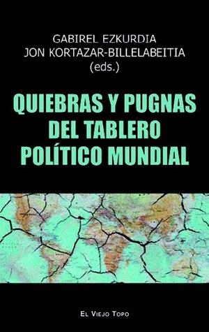 QUIEBRAS Y PUGNAS DEL TABLERO POLÍTICO MUNDIAL | 9788419200211 | EZKURDIA, GABRIEL/KORTAZAR-BILLELABEITIA, JON/BLAS MENDOZA, ASIER/SAIDI OLAORTUA, ARITZ/GARCÍA TORRE | Galatea Llibres | Librería online de Reus, Tarragona | Comprar libros en catalán y castellano online