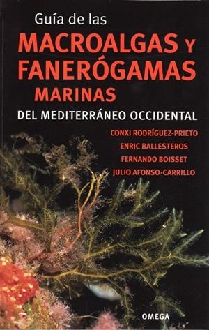 GUÍA DE LAS MACROALGAS Y FANERÓGAMAS MARINAS DEL MEDITERRÁNEO OCCIDENTAL | 9788428215923 | RODRÍGUEZ-PRIETO, CONXI/BALLESTEROS, ENRIC/BOISSET, FERNANDO/AFONSO-CARRILLO, JULIO | Galatea Llibres | Librería online de Reus, Tarragona | Comprar libros en catalán y castellano online