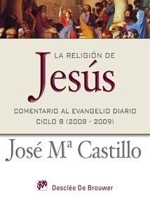 RELIGIÓN DE JESÚS, LA | 9788433022790 | CASTILLO, JOSÉ M. | Galatea Llibres | Librería online de Reus, Tarragona | Comprar libros en catalán y castellano online