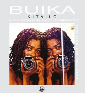 A LOS QUE AMARON A MUJERES DIFÍCILES Y ACABARON POR SOLTARSE... | 9788441433069 | KITAILA, BUIKA | Galatea Llibres | Llibreria online de Reus, Tarragona | Comprar llibres en català i castellà online