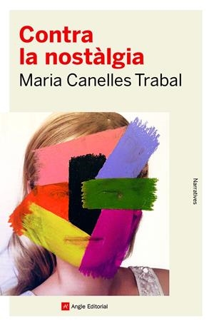 CONTRA LA NOSTÀLGIA | 9788419017253 | CANELLES TRABAL, MARIA | Galatea Llibres | Llibreria online de Reus, Tarragona | Comprar llibres en català i castellà online
