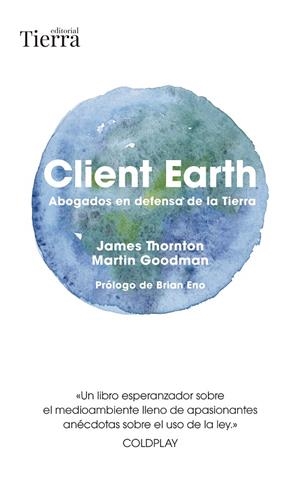 CLIENT EARTH ABOGADOS EN DEFENSA DE LA TIERRA | 9788418927980 | THORNTON, JAMES / GOODMAN, MARTIN | Galatea Llibres | Librería online de Reus, Tarragona | Comprar libros en catalán y castellano online