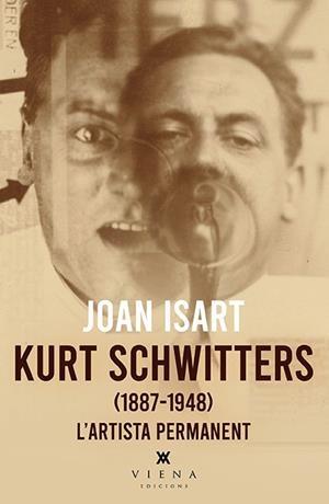 KURT SCHWITTERS. L'ARTISTA PERMANENT | 9788418908842 | ISART, JOAN | Galatea Llibres | Llibreria online de Reus, Tarragona | Comprar llibres en català i castellà online