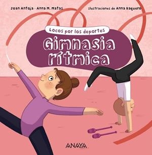 GIMNASIA RÍTMICA. LOCOS POR LOS DEPORTES | 9788469891216 | ANTOJA, JOAN/MATAS, ANNA M. | Galatea Llibres | Llibreria online de Reus, Tarragona | Comprar llibres en català i castellà online