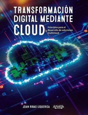 TRANSFORMACIÓN DIGITAL MEDIANTE CLOUD | 9788441546370 | RIBAS LEQUERICA, JOAN | Galatea Llibres | Librería online de Reus, Tarragona | Comprar libros en catalán y castellano online