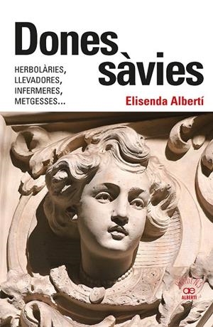 DONES SÀVIES. HERBOLÀRIES, LLEVADORES, INFERMERES, METGESSES... | 9788472461826 | ALBERTÍ CASAS, ELISENDA | Galatea Llibres | Librería online de Reus, Tarragona | Comprar libros en catalán y castellano online