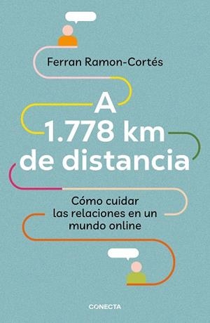 A 1.778 KM DE DISTANCIA. CÓMO CUIDAR LAS RELACIONES EN UN MUNDO ONLINE | 9788417992576 | RAMON-CORTÉS, FERRAN | Galatea Llibres | Librería online de Reus, Tarragona | Comprar libros en catalán y castellano online