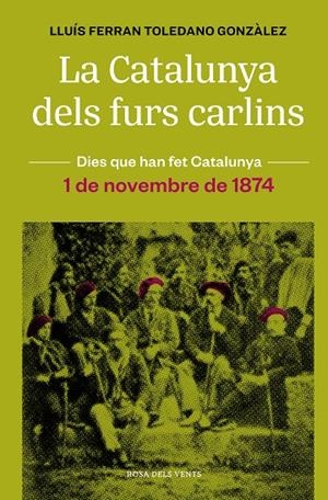 LA CATALUNYA DELS FURS CARLINS (1 DE NOVEMBRE DE 1874) | 9788418062483 | TOLEDANO GONZÀLEZ, LLUÍS FERRAN | Galatea Llibres | Llibreria online de Reus, Tarragona | Comprar llibres en català i castellà online