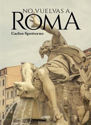 NO VUELVAS A ROMA | 9788418215902 | SPOTTORNO, CARLOS | Galatea Llibres | Librería online de Reus, Tarragona | Comprar libros en catalán y castellano online