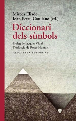 DICCIONARI DELS SÍMBOLS | 9788417796655 | ELIADE, MIRCEA/PETRU COULIANO, IOAN/JACQUES | Galatea Llibres | Llibreria online de Reus, Tarragona | Comprar llibres en català i castellà online