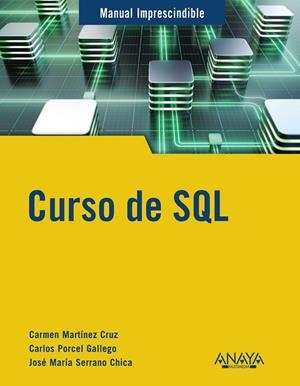 CURSO DE SQL | 9788441545168 | MARTÍNEZ CRUZ, CARMEN/SERRANO CHICA, JOSÉ MARÍA/PORCEL GALLEGO, CARLOS | Galatea Llibres | Librería online de Reus, Tarragona | Comprar libros en catalán y castellano online