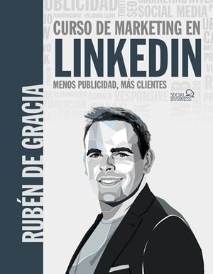 CURSO DE MARKETING EN LINKEDIN. MENOS PUBLICIDAD, MÁS CLIENTES | 9788441546356 | DE GRACIA, RUBÉN | Galatea Llibres | Llibreria online de Reus, Tarragona | Comprar llibres en català i castellà online