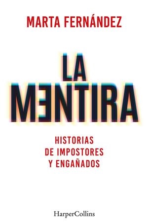 LA MENTIRA. HISTORIAS DE IMPOSTORES Y ENGAÑADOS | 9788491397748 | FERNÁNDEZ VÁZQUEZ, MARTA | Galatea Llibres | Llibreria online de Reus, Tarragona | Comprar llibres en català i castellà online