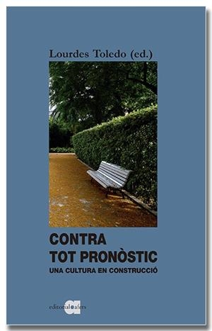 CONTRA TOT PRONOSTIC UNA CULTURA EN CONSTRUCCIO | 9788418618338 | TOLEDO LORENTE, LOURDES | Galatea Llibres | Llibreria online de Reus, Tarragona | Comprar llibres en català i castellà online