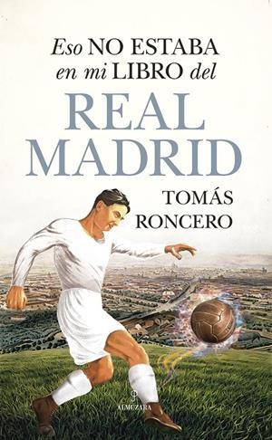 ESO NO ESTABA EN MI LIBRO DEL REAL MADRID | 9788411311687 | TOMÁS RONCERO | Galatea Llibres | Llibreria online de Reus, Tarragona | Comprar llibres en català i castellà online