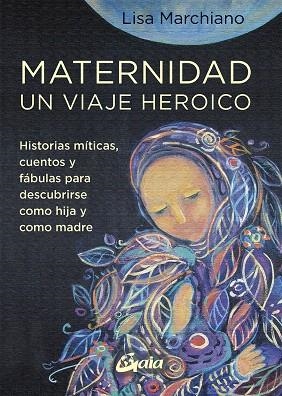 MATERNIDAD, UN VIAJE HEROICO | 9788484459705 | MARCHIANO, LISA | Galatea Llibres | Llibreria online de Reus, Tarragona | Comprar llibres en català i castellà online