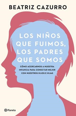 LOS NIÑOS QUE FUIMOS LOS PADRES QUE SOMOS | 9788408261933 | CAZURRO, BEATRIZ | Galatea Llibres | Llibreria online de Reus, Tarragona | Comprar llibres en català i castellà online