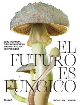 EL FUTURO ES FÚNGICO | 9788419094421 | LIM, MICHAEL/SHU, YUN | Galatea Llibres | Librería online de Reus, Tarragona | Comprar libros en catalán y castellano online