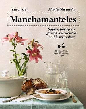 MANCHAMANTELES. SOPAS, POTAJES Y GUISOS SUCULENTOS EN SLOW COOKER | 9788419250476 | MIRANDA ARBIZU, MARTA | Galatea Llibres | Llibreria online de Reus, Tarragona | Comprar llibres en català i castellà online