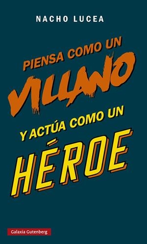 PIENSA COMO UN VILLANO Y ACTUA COMO UN HEROE | 9788419075505 | LUCEA, NACHO | Galatea Llibres | Librería online de Reus, Tarragona | Comprar libros en catalán y castellano online