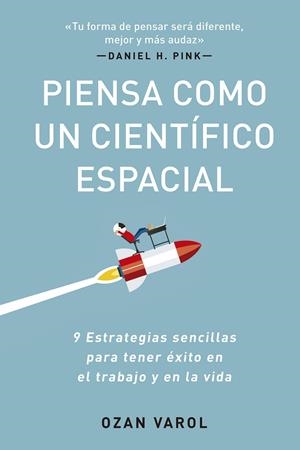 PIENSA COMO UN CIENTIFICO ESPACIAL NUEVE ESTRATEGIAS SENCILLAS PARA TENER ÉXITO EN EL TRABAJO Y EN LA VIDA | 9788417963569 | VAROL, OZAN | Galatea Llibres | Librería online de Reus, Tarragona | Comprar libros en catalán y castellano online