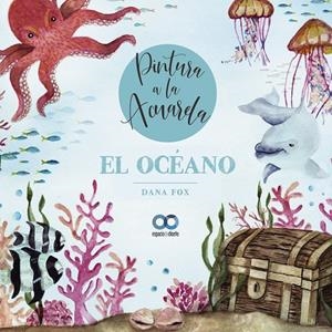 PINTURA A LA ACUARELA. EL OCEANO | 9788441546240 | FOX, DANA | Galatea Llibres | Llibreria online de Reus, Tarragona | Comprar llibres en català i castellà online