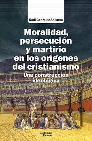 MORALIDAD PERSECUCION Y MARTIRIO EN LOS ORIGENES DEL CRISTIANISMO | 9788418981616 | GONZÁLEZ SALINERO, RAÚL | Galatea Llibres | Librería online de Reus, Tarragona | Comprar libros en catalán y castellano online