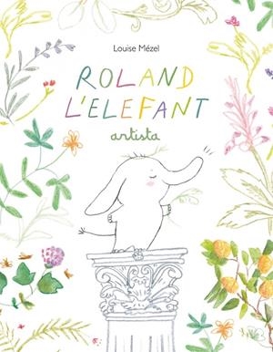 ROLAND L'ELEFANT ARTISTA | 9788412487077 | MÉZEL, LOUISE | Galatea Llibres | Librería online de Reus, Tarragona | Comprar libros en catalán y castellano online